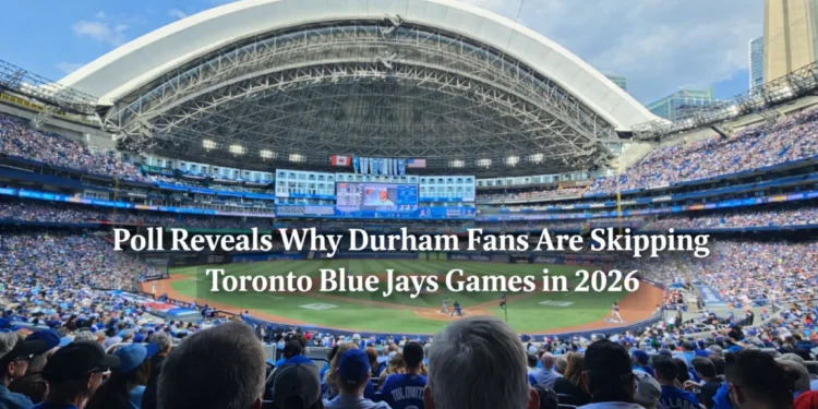 Poll Reveals Why Durham Fans Are Skipping Toronto Blue Jays Games in 2026 blue jays poll durham