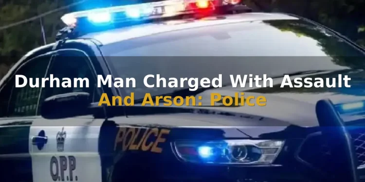 Durham Man Charged With Assault And Arson: Police