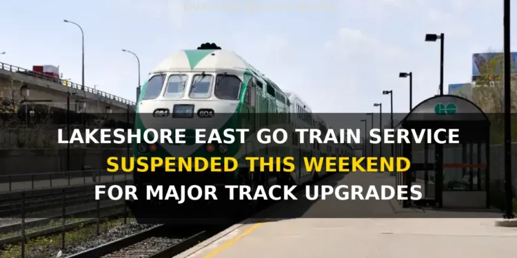 Lakeshore East GO Train Service Suspended This Weekend for Major Track Upgrades east go train