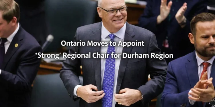 ontario moves to appoint strong regional chair
