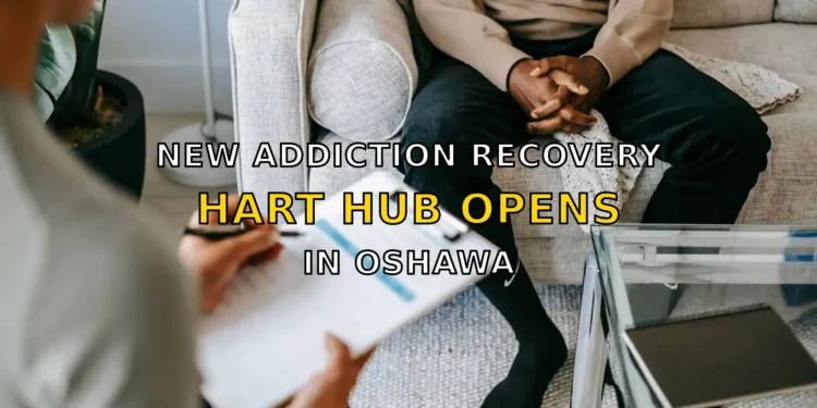 New HART Hub Addiction Recovery Centre Opens in Oshawa