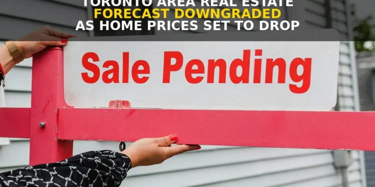Toronto Area Real Estate Forecast Downgraded as Home Prices Set to Drop real estate forecast