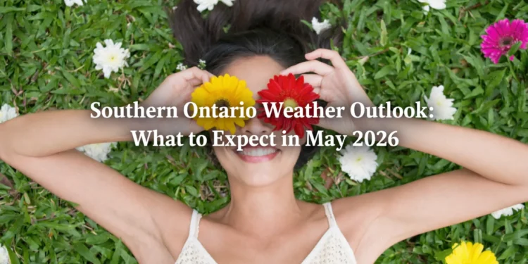 southern ontario weather outlook may 2026