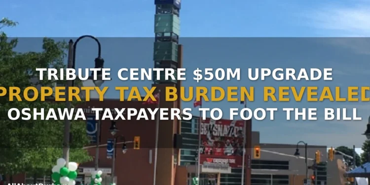 Tribute Communities Centre Oshawa Property Tax: $50M Upgrade to Hit Taxpayers
