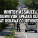whitby assault survivor oshaawa courthouse