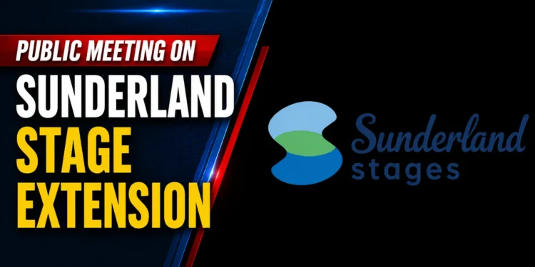 Public Meeting on Sunderland Stage Extension