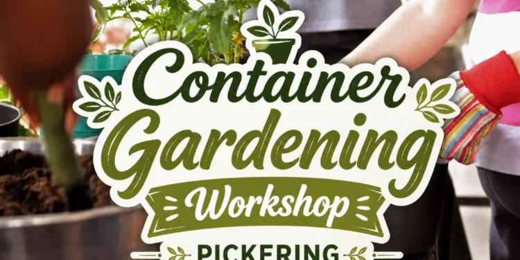 container gardening workshop pickering