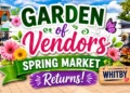 garden of vendors spring market returns whitby