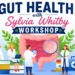 gut health with sylvia whitby workshop
