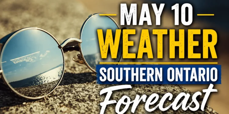 May 10 Weather Southern Ontario Brings Sunshine and Frost Risk may 10 weather southern ontario forecast