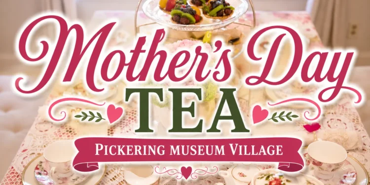 mother’s day tea pickering museum village