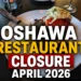 oshawa restaurant closure april 2026