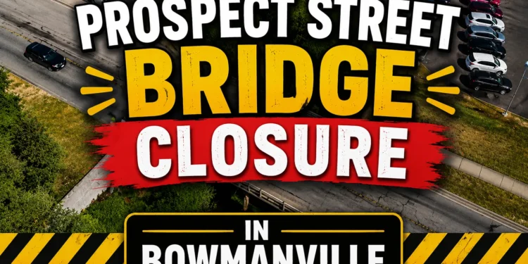 prospect street bridge closure in bowmanville