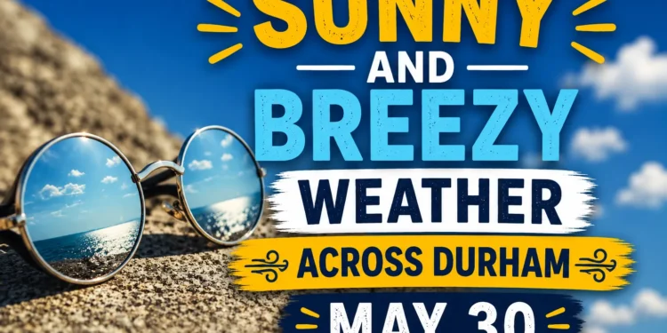 sunny and breezy weather across durham may 30