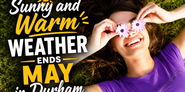 sunny and warm weather ends may in durham