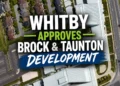 whitby approves brock and taunton development