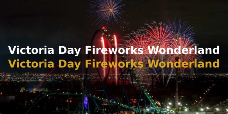 Victoria Day Fireworks Wonderland Show Returns to Canada's Wonderland