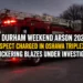 durham weekend arson 2026