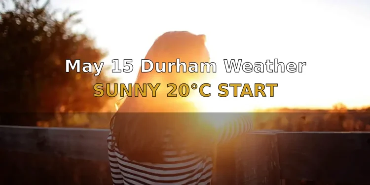 May 15 Durham Weather 2026: Sunny Skies and 20°C Start to Victoria Day Long Weekend