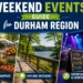 Weekend Events Guide for Durham Region weekend events