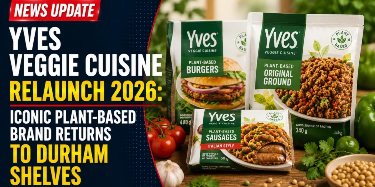 Yves Veggie Cuisine Relaunch 2026: Iconic Plant-Based Brand Returns to Durham Shelves yves veggie cuisine
