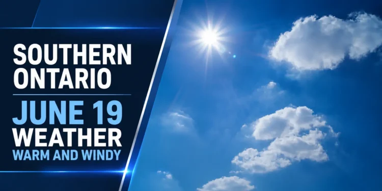 Southern Ontario June 19 Weather Warm And Windy Southern Ontario June 19 Weather Warm And Windy