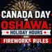 canada day in oshawa holiday hours and fireworks rules