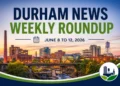 durham news weekly roundup