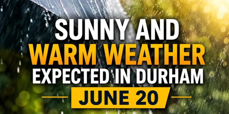 sunny and warm weather expected in durham june 20