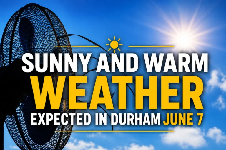 sunny and warm weather expected in durham june 7