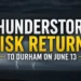 thunderstorm risk returns to durham on june 13