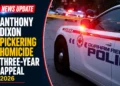 The Anthony Dixon Pickering Homicide Three-Year Appeal June 2026 anthony dixon