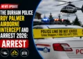 The Durham Police Roy Palmer Airborne Intercept and Arrest 2026: Arrest arrest 2026