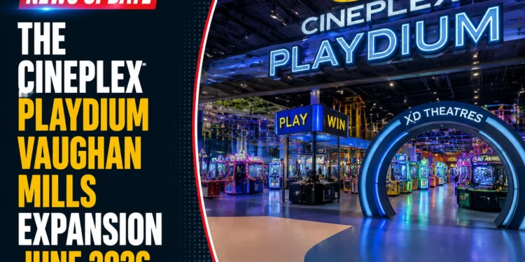 The Cineplex Playdium Vaughan Mills Expansion June 2026 cineplex