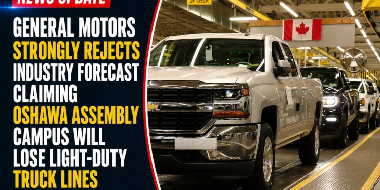 General Motors Strongly Rejects Industry Forecast Claiming Oshawa Assembly Campus Will Lose Light-Duty Truck Lines This Fall general motors
