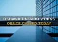 OSHAWA ONTARIO WORKS OFFICE CLOSED TODAY