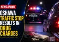 Oshawa Traffic Stop Results in Drug Charges oshawa drug charges