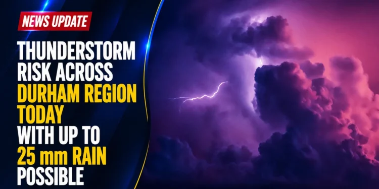 Thunderstorm Risk Across Durham Region Today With Up to 25 mm Rain Possible thunderstorm risk durham region today