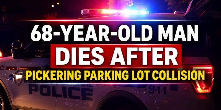 68 year old man dies after pickering parking lot collision