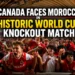 canada faces morocco in historic world cup knockout match