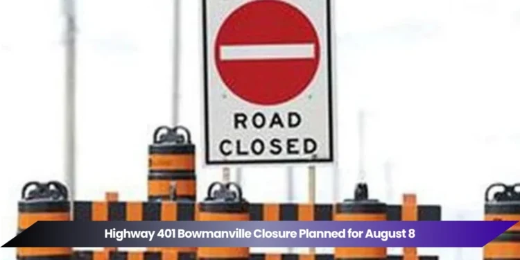 Highway 401 Bowmanville Closure Planned for Bennett Road Bridge highway 401 bowmanville closure planned for august 8
