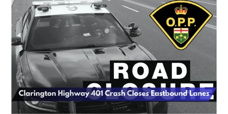 Clarington Highway 401 Crash Closes Eastbound Lanes Clarington Highway 401 Crash Closes Eastbound Lanes