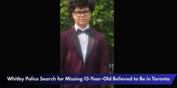 Whitby Police Search for Missing 13-Year-Old Believed to Be in Toronto Whitby Missing 13-Year-Old Boy May Be in Toronto, Police Ask Public for Help
