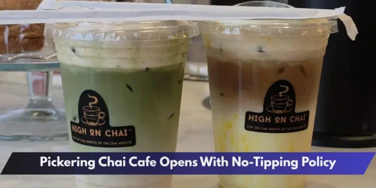 Pickering Chai Cafe Opens With No-Tipping Policy Pickering Chai Cafe Opens With No-Tipping Policy