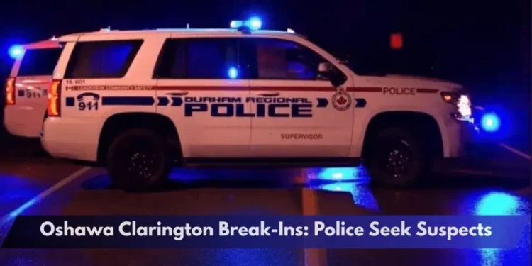 Oshawa Clarington Break-Ins: Police Seek Suspects Oshawa Clarington Break-Ins: Police Seek Suspects