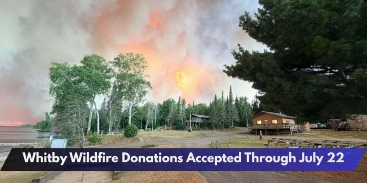 Whitby Wildfire Donations Accepted Through July 22 Whitby Wildfire Donations Accepted Through July 22