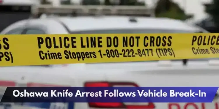 Oshawa Knife Arrest Follows Vehicle Break-In
