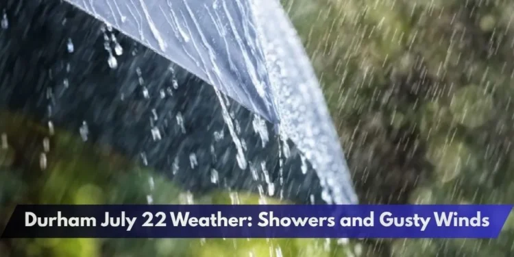 Durham July 22 Weather: Showers and Gusty Winds
