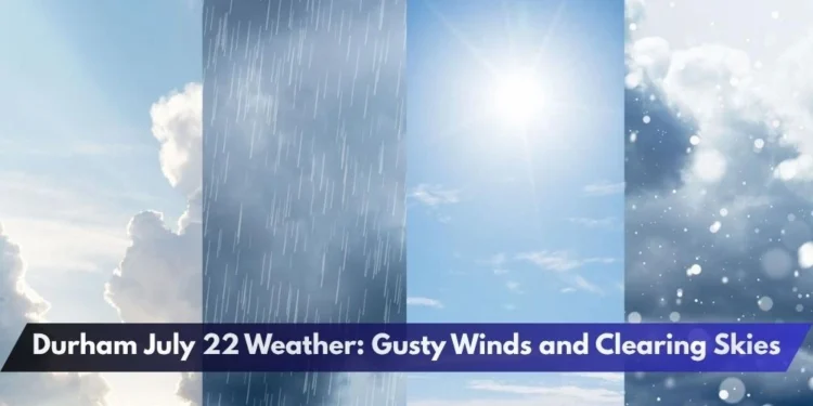 Durham July 22 Weather: Gusty Winds and Clearing Skies