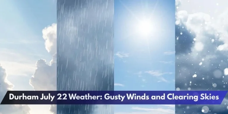 Durham July 22 Weather: Gusty Winds and Clearing Skies